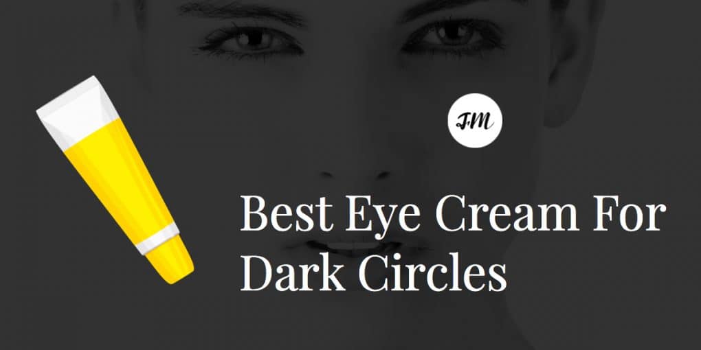 Best Eye Cream For Dark Circles